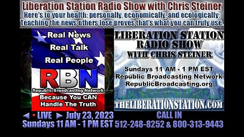 🔴 ◄LIVE► July 23, 2023 Liberation Station Radio Show with Chris Steiner (TheLiberationStation.com)