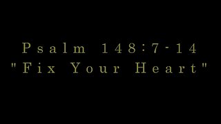 Fix Your Heart - Psalm 148