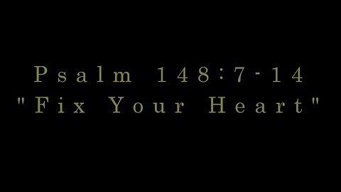 Fix Your Heart - Psalm 148