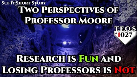 Two Perspectives of Professor Moore – Research is Fun and Losing Professors is Not | HFY | TFOS1027