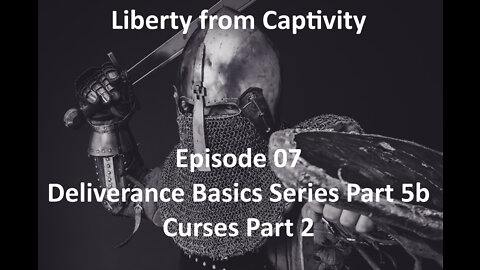 Episode 07 - Deliverance Basics Series Part 5b - Curses