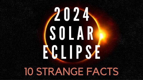 10 Strange Facts About the 2024 Solar Eclipse