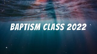 Baptism Class 2022