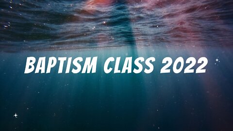 Baptism Class 2022