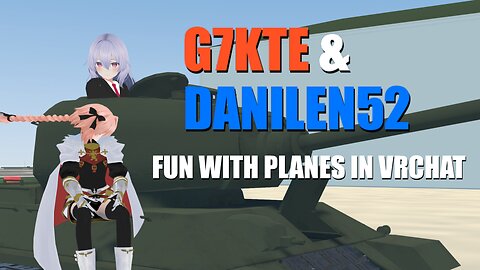 G7KTE & DANILEN52 - VRChat Fun with Airplanes in a Flight World