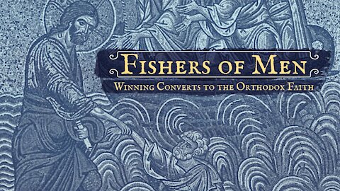 Fishers of Men: Winning Converts to the Orthodox Faith