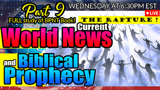 LIVE WEDNESDAY AT 6:30PM EST - World News in Biblical Prophecy and Part 9 FULL study of BPNT Book!