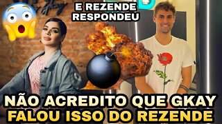 GKAY MANDA INDIRETA PARA O REZENDE*E ele respondeu*😱😱😱!!!