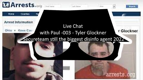 Live Chat with Paul -003 - Tyler Glockner Secureteam still the biggest disinfo agent 2022
