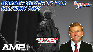 Border Security for Military Aid? with Tom Amenta | The Schaftlein Report Ep. 11