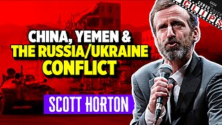 Scott Horton On China, Yemen, and the Russia/Ukraine Conflict