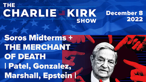 Soros Midterms + THE MERCHANT OF DEATH | Patel, Gonzalez, Marshall, Epstein | The Charlie Kirk Show