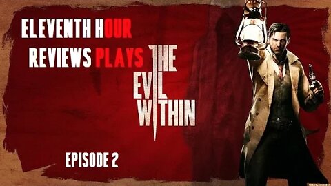 Eleventh Hour Reviews Plays The Evil Within (Episode 2)