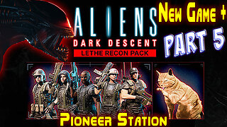 Aliens Dark Descent || New Game Plus+ || Lethe Recon Pack || Part 5 || Nightmare+