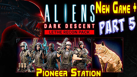Aliens Dark Descent || New Game Plus+ || Lethe Recon Pack || Part 5 || Nightmare+