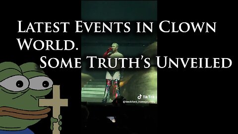 Latest Events in Clown World & Some Truths Unveiled