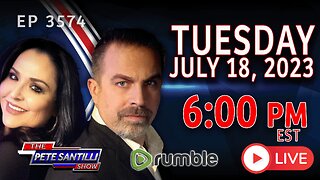 THE PETE SANTILLI SHOW #3574 7.18.23 @6PM: BE PREPARED: DOJ WILL BRING A MASSIVE CONSPIRACY CHARGES