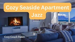 Cozy Seaside Apartment, #jazzmusic, #cozyvibes