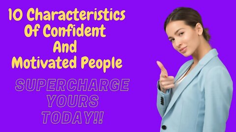 10 Characteristics Of Confident And Motivated People #confidence #motivation #mindset