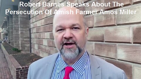 Robert Barnes Speaks About The Persecution Of Amish Farmer Amos Miller