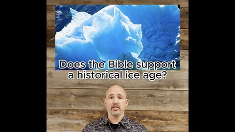 Does the Bible support a hisotorical ice age?