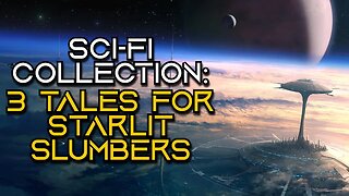 Sci-Fi Story Collection | 3 Tales for Starlit Slumbers | Stories to Sleep To