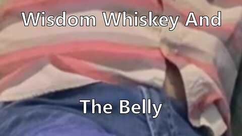 Wisdom Whiskey And The Belly