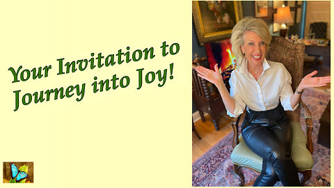 WELCOME Friends! Won't you Journey with me as we explore creating more JOY in YOUR LIFE?