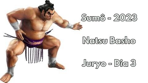 Sumô - Natsu Basho - Juryo - Maio 2023 - Dia 3
