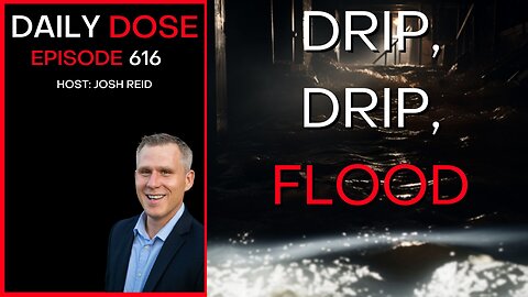 Drip, Drip, Flood | Ep. 616 - Daily Dose