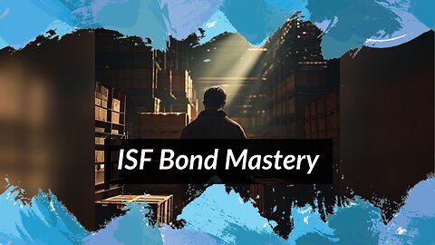 Mastering Customs Bonds and ISF: Essential Tips for Importers and Brokers