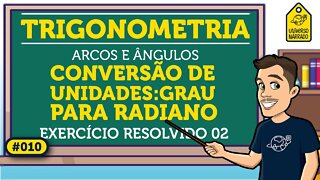 Conversão de Unidades: Graus e Radianos: Exemplo 02 | Trigonometria