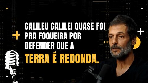 Eduardo Marinho - Galileu Galilei quase foi pra fogueira por defender que a terra era redonda