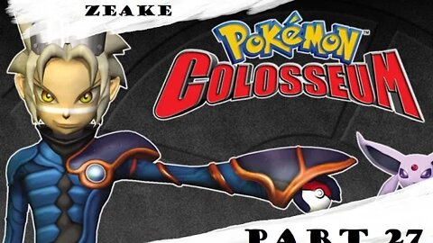 Let's Play: Pokémon Colosseum | Part 27 | "Area Seven Bites The Dust!"