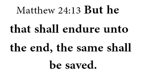 But he that shall endure unto the end, the same shall be saved