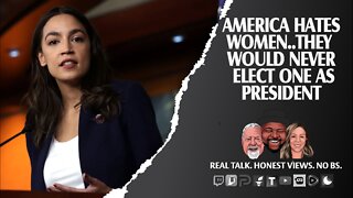 AOC: Americans Hate Women; Would Never Elect One As POTUS