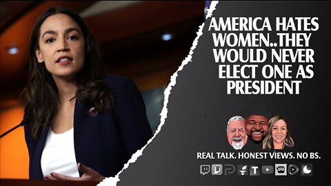 AOC: Americans Hate Women; Would Never Elect One As POTUS