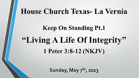 Keep On Standing Pt.1 Living A Life Of Integrity-House Church Texas, La Vernia- 5-7-2023