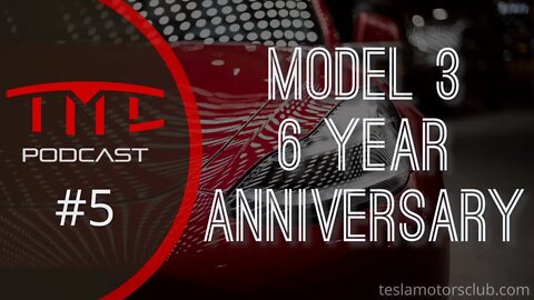 Model 3 6-year Anniversary | Tesla Motors Club Podcast 5 (Disclaimer: Audio Issues)