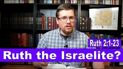 17 - Was Ruth an Israelite? Part 2