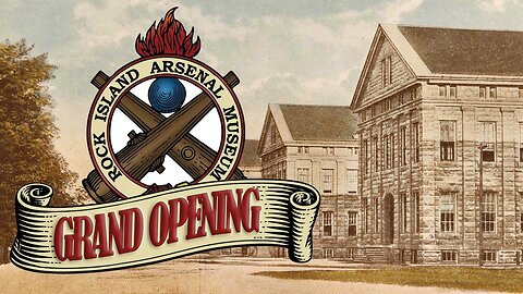 Rock Island Arsenal Museum Grand RE-OPENING!