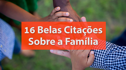 16 Belas Citações Sobre a Família