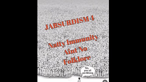 JABSURDISM 4 - Natty Immunity Ain’t No Folklore