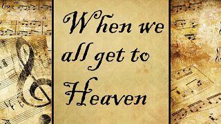 When we all get to Heaven | Hymn