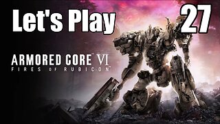 Let's Play | Armored Core 6 - Part 27