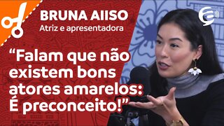 Bruna Aiiso: Falam que não existem bons atores amarelos. É preconceito!