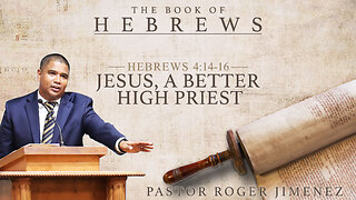 Jesus, A Better High Priest (Hebrews 4: 14-16) | Pastor Roger Jimenez