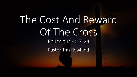 “The Cost and Reward of the Cross” by Pastor Tim Rowland
