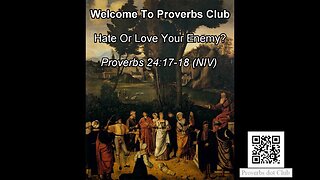 Hate Or Love Your Enemy? - Proverbs 24:17-18