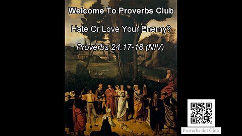 Hate Or Love Your Enemy? - Proverbs 24:17-18